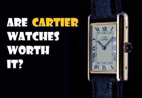 are cartier watches worth it.